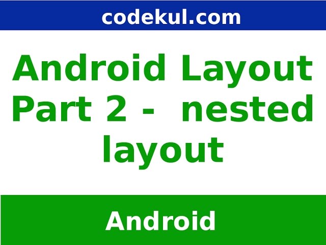 Android Nested Layouts - Part 2 - Online CodeKul.com